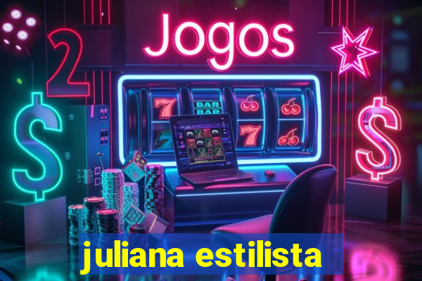 juliana estilista